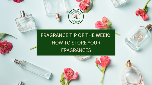 Fragrance de Flor's Fragrance Tip of the Week: How to Store Your Fragrances